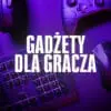Gadżety dla gracza PC – jakie akcesoria warto mieć przy komputerze?
