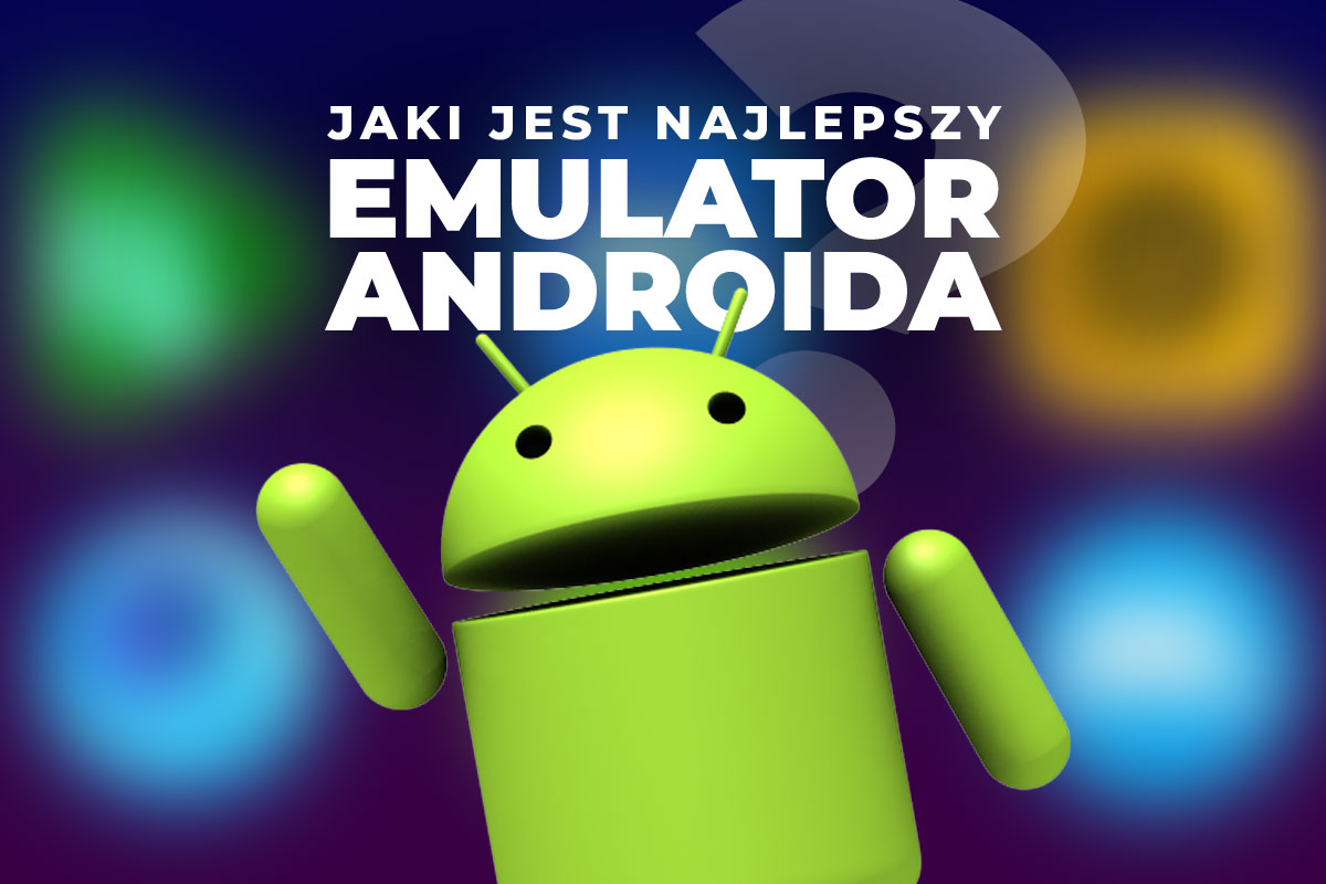 Emulator androida – jaki najlepszy w 2026? Darmowe i płatne