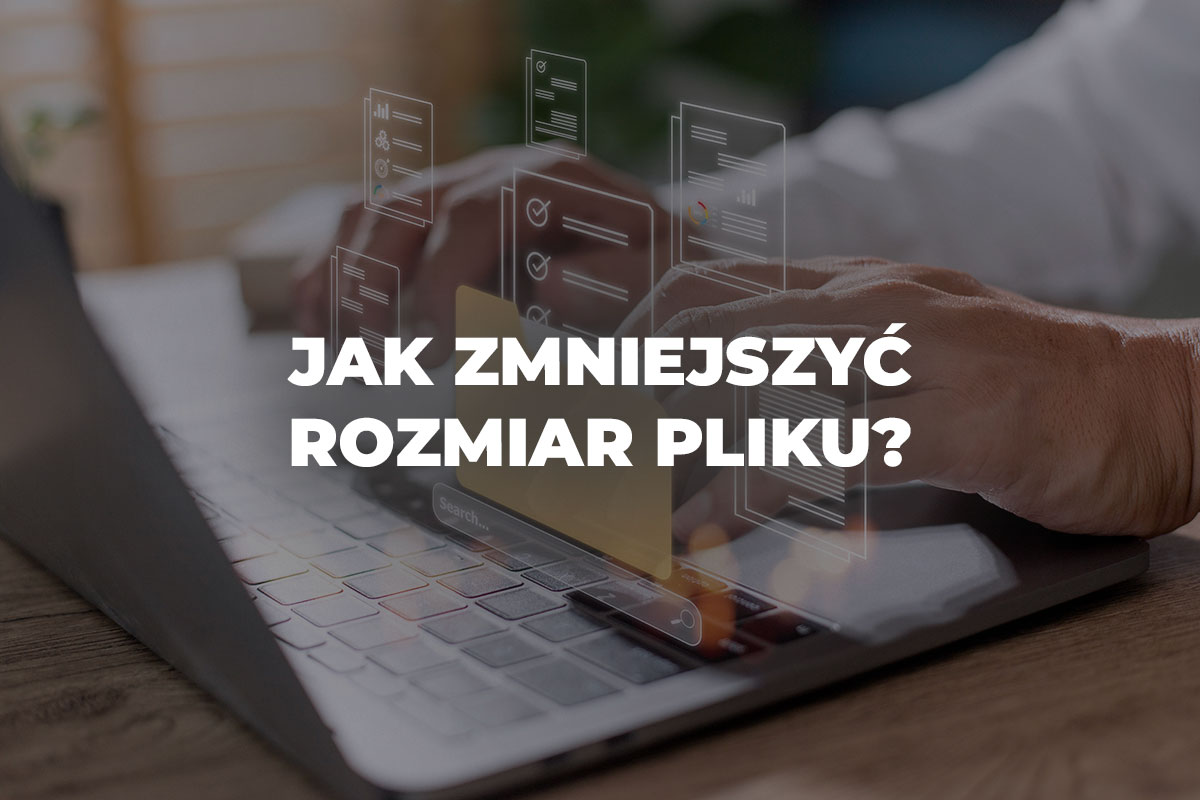 Jak zmniejszyć rozmiar pliku? PDF, Word i inne