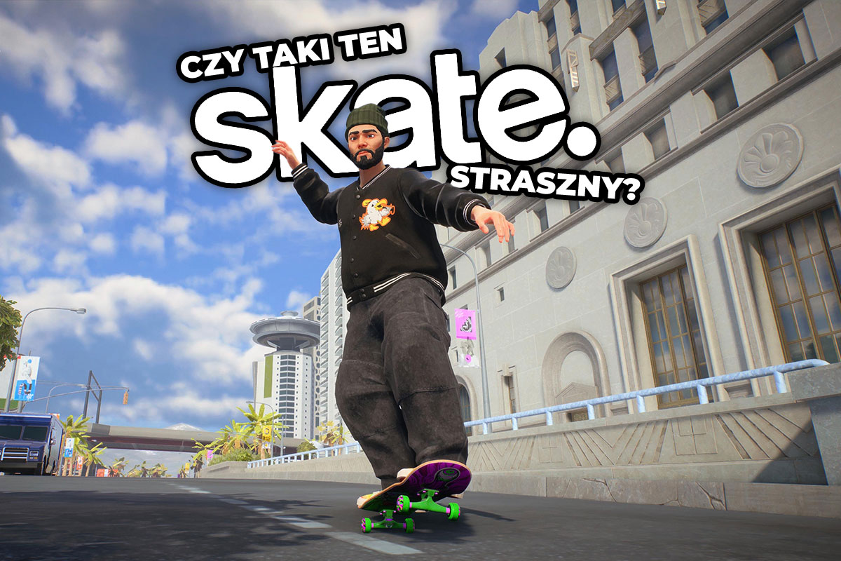 Czy taki ten nowy Skate zły? [FELIETON]